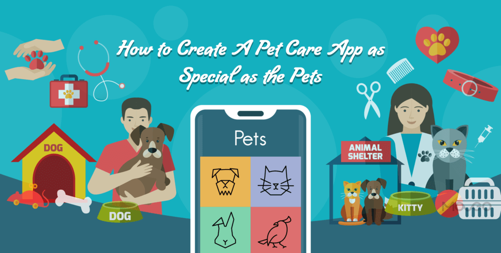 How to Create A Pet Care App as Special as the Pets