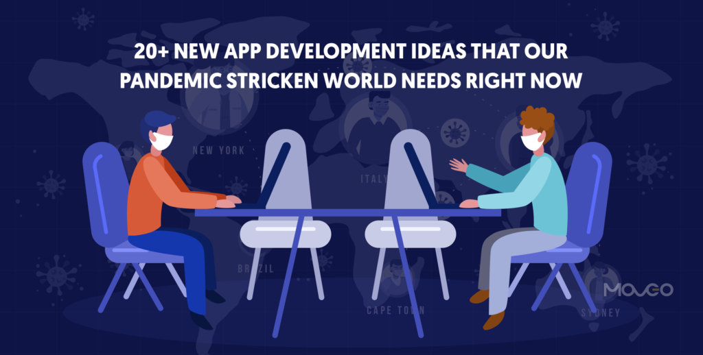 20+ New App Development Ideas That Our Pandemic Stricken World Needs Right Now New-New