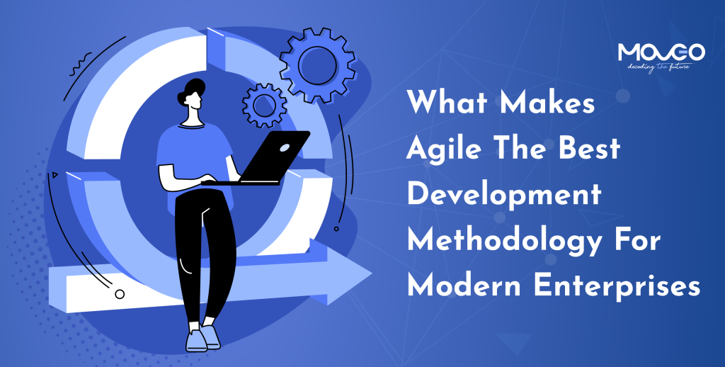 Agile the best development methodology for modern enterprises